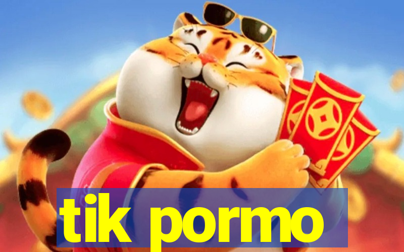 tik pormo